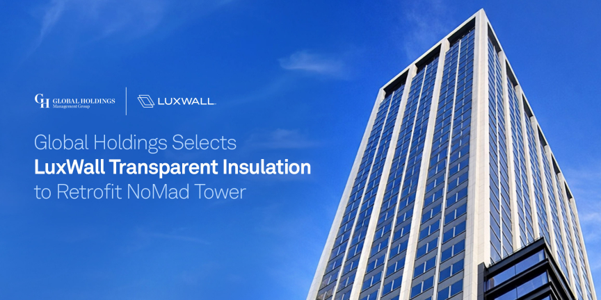 Global Holdings Selects LuxWall Transparent Insulation to Retrofit Nomad Tower, The First Class A, East Coast Office Building to Use The Energy-Saving Window Technology