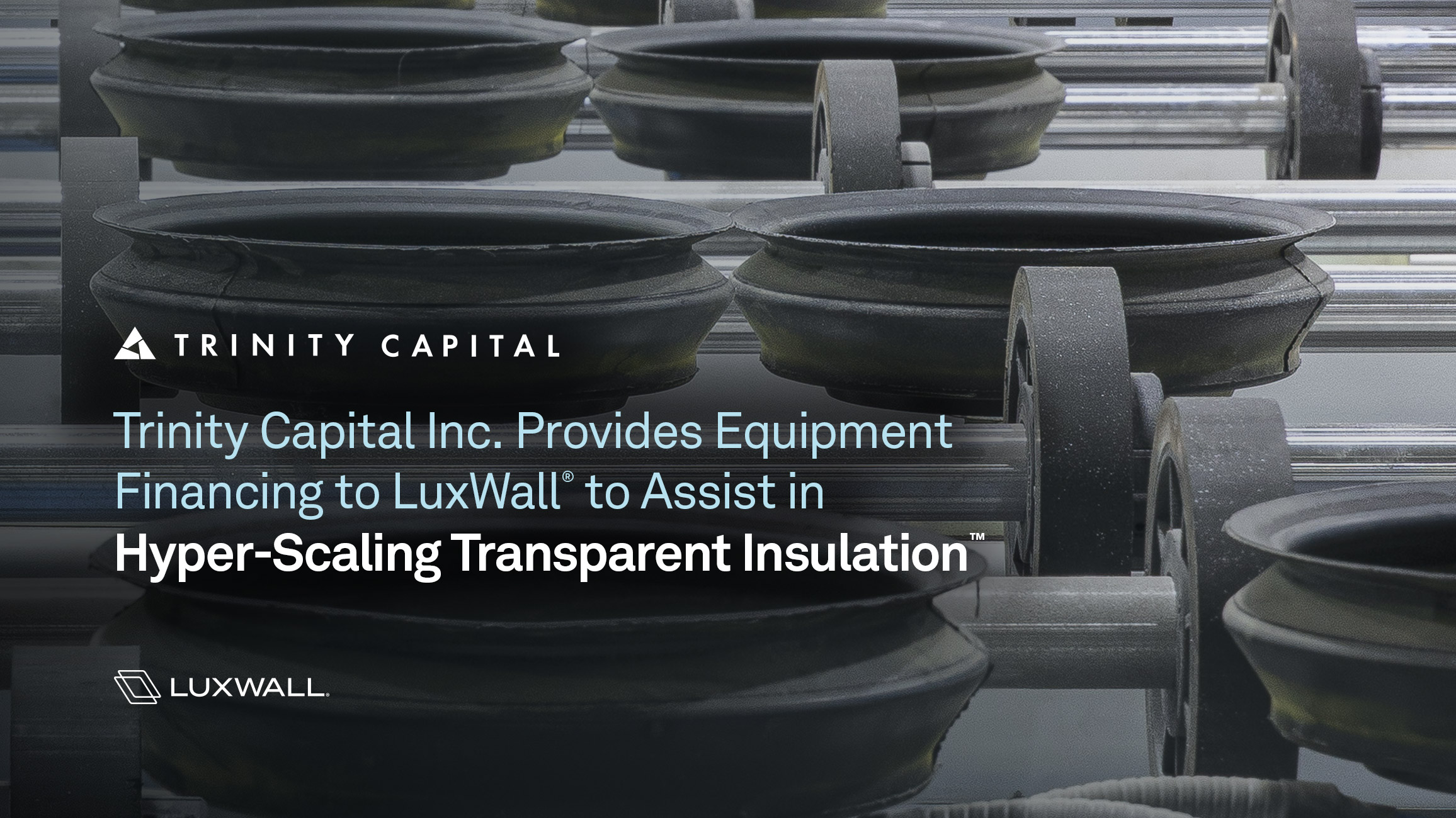 Trinity Capital Inc. Provides Equipment Financing to LuxWall® to Assist in Hyper-Scaling Transparent Insulation